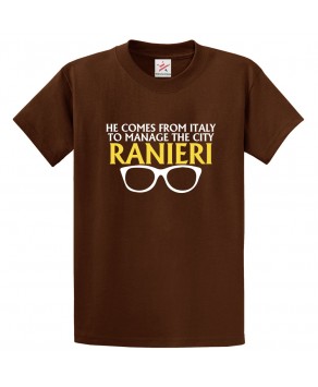 He Comes From Italy To Manage The City Ranieri Classic Unisex Kids and Adults T-Shirt For Football Fans